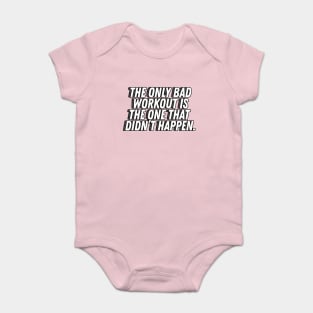 The Only Bad Workout Is The One That Didn't Happen - Motivational Quotes Baby Bodysuit